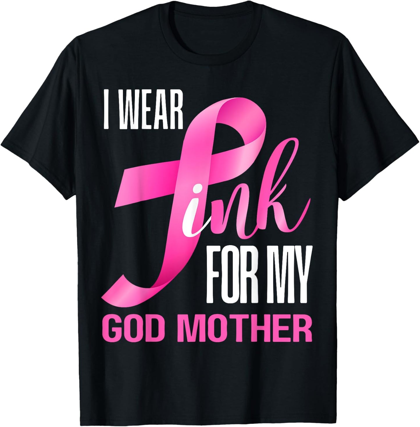 I Wear Pink For My God Mother In October Breast Cancer Mom T-Shirt - T-Shirt | Black