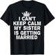 I Can't Keep Calm My Sister Is Getting Married Cute Wedding T-Shirt - T-Shirt | Black