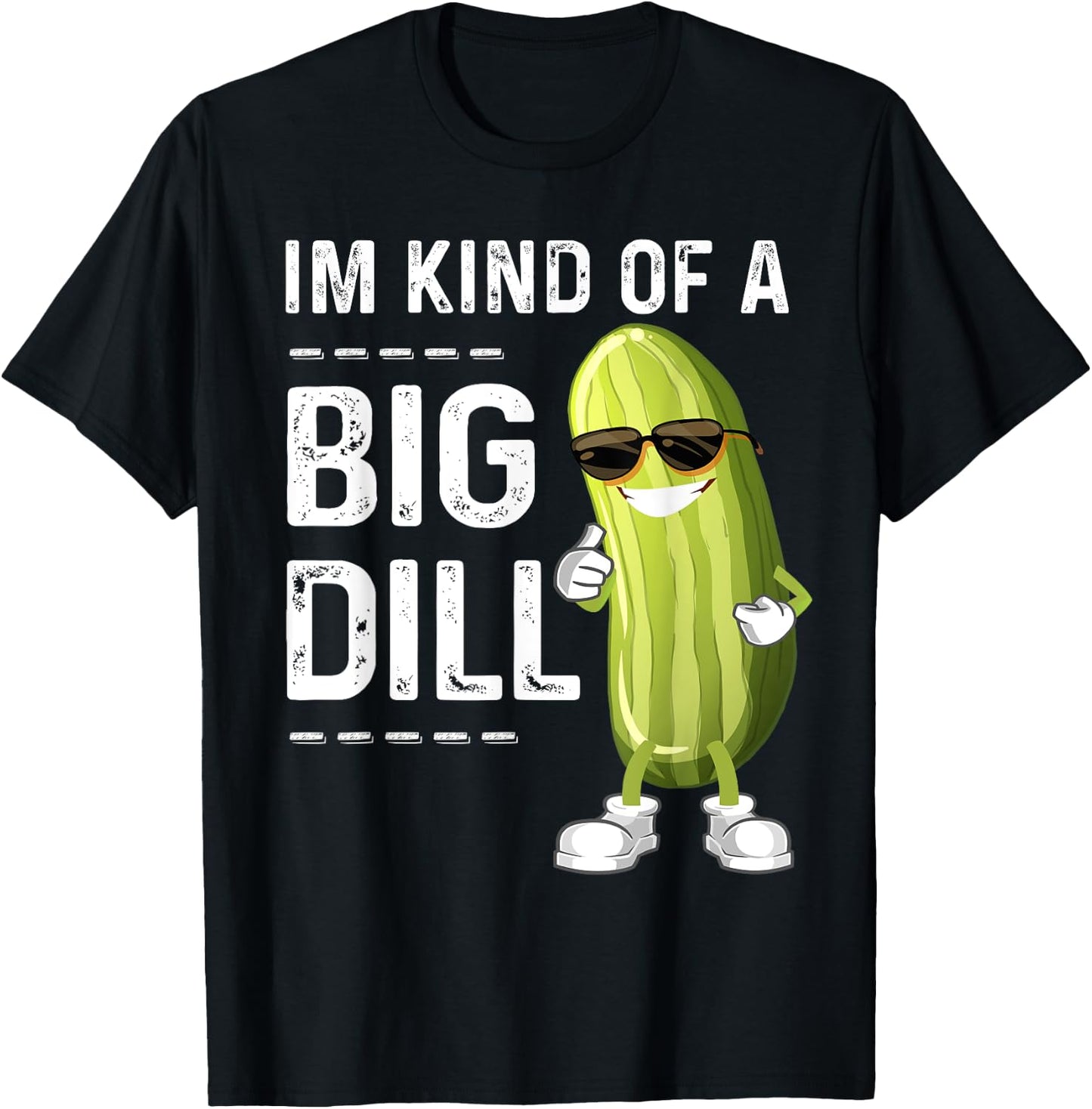 I'm Kind Of A Big Dill Funny Pickle Funny Joke Cucumber T-Shirt - T-Shirt | Black
