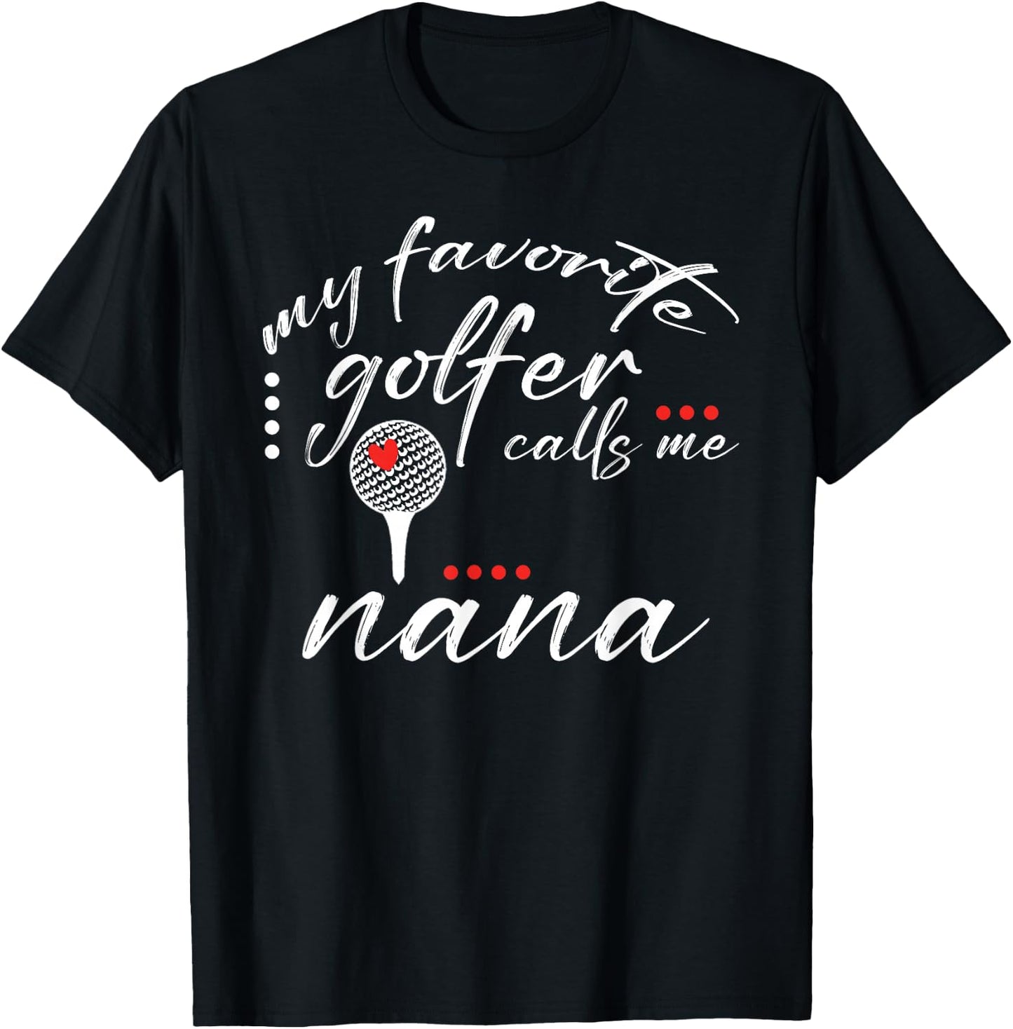 My Favorite Golfer Calls Me Nana Funny Golf Lover Family T-Shirt - T-Shirt | Black