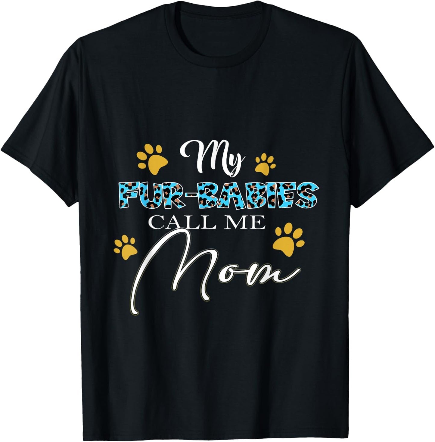 My Fur-Babies Call Me Mom Dog Cat Lover Mothers Day Men Women T-Shirt - T-Shirt | Black