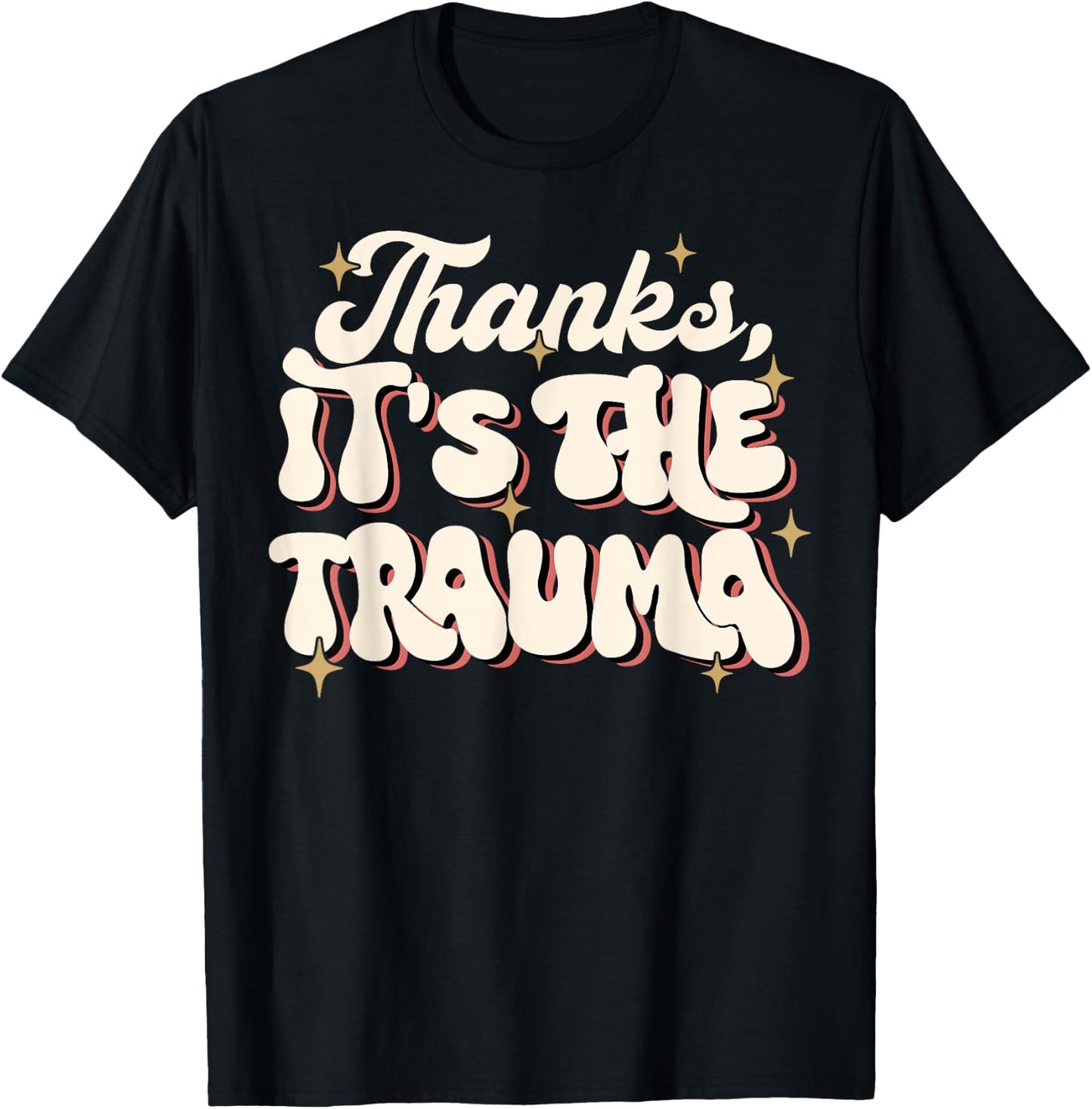 Funny Thanks It's The Trauma T-Shirt - T-Shirt | Black