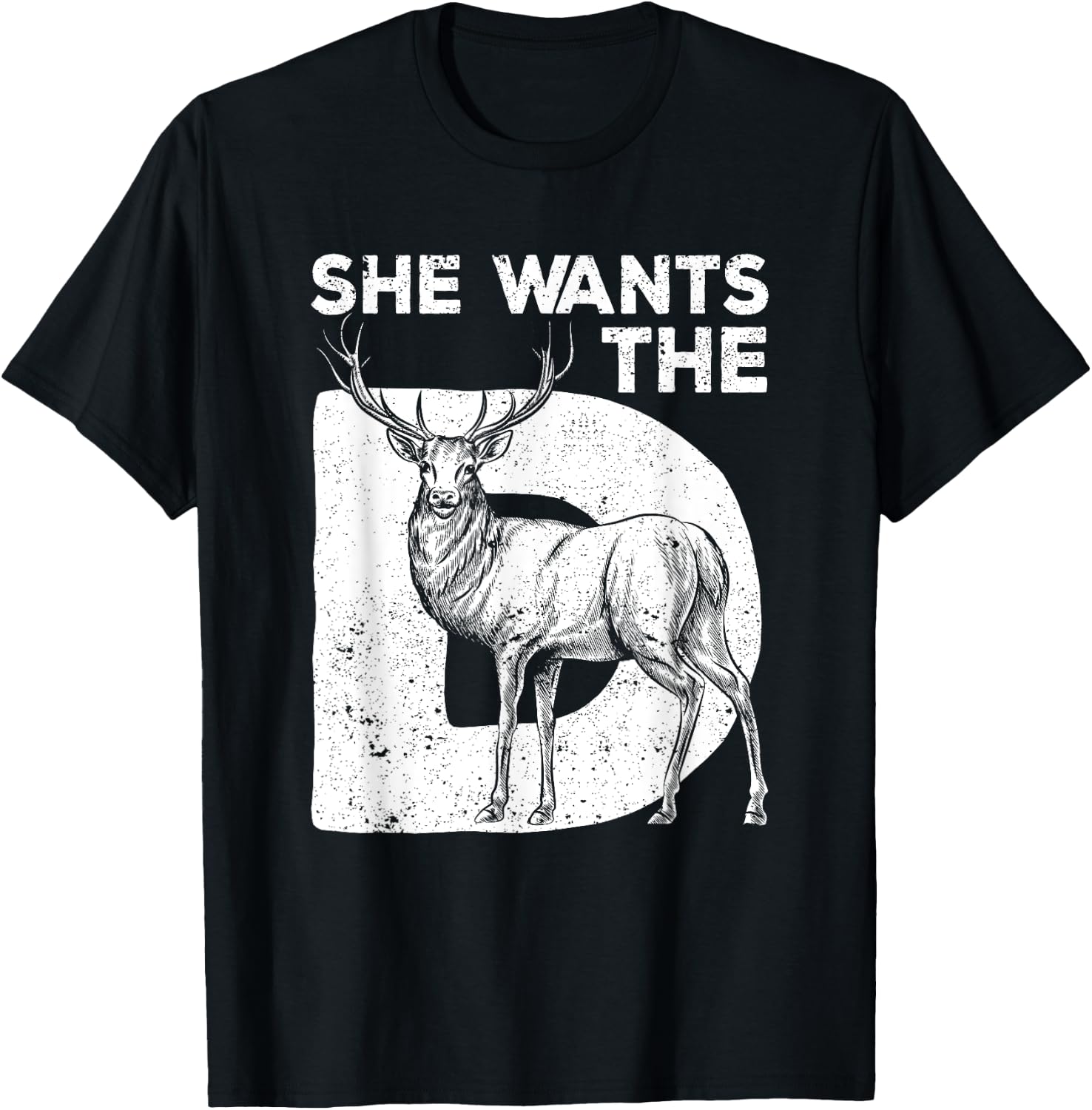 She Wants The D Deer Hunting Funny Hunter Sarcastic Antlers T-Shirt - T-Shirt | Black