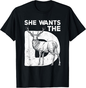 She Wants The D Deer Hunting Funny Hunter Sarcastic Antlers T-Shirt - T-Shirt | Black