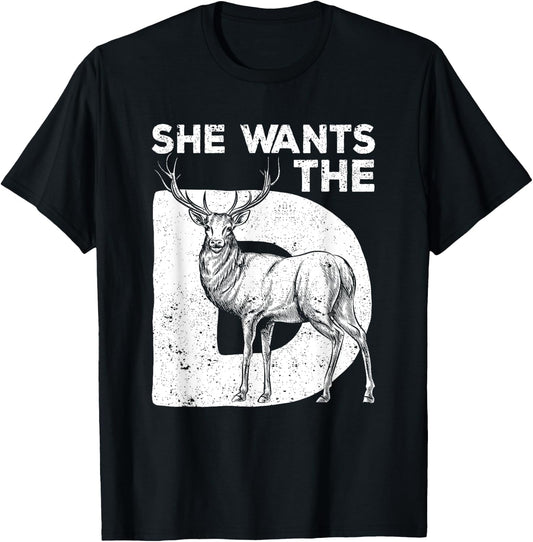 She Wants The D Deer Hunting Funny Hunter Sarcastic Antlers T-Shirt - T-Shirt | Black