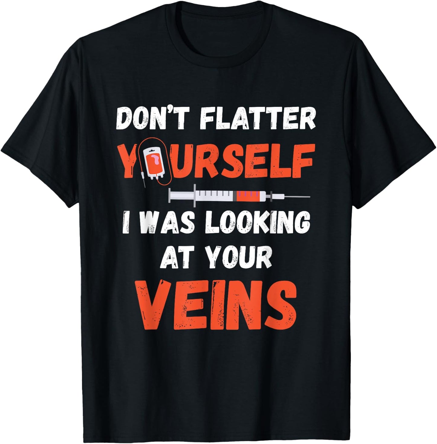 Don't Flatter Yourself Syringe Phlebotomist Medical Medicine T-Shirt - T-Shirt | Black