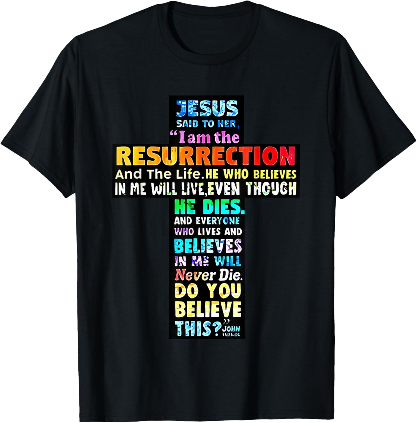 Jesus Said to Her I Am the Resurrection and the Life T-Shirt - T-Shirt | Black