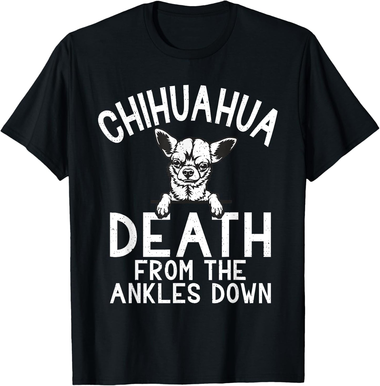 Chihuahua death from the Ankles down funny Chihuahua T-Shirt - T-Shirt | Black