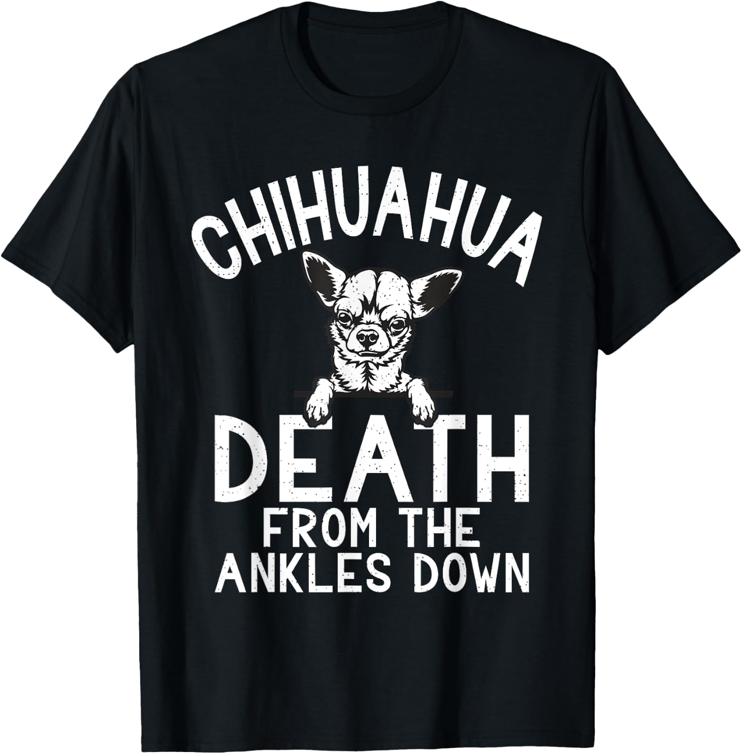 Chihuahua death from the Ankles down funny Chihuahua T-Shirt - T-Shirt | Black