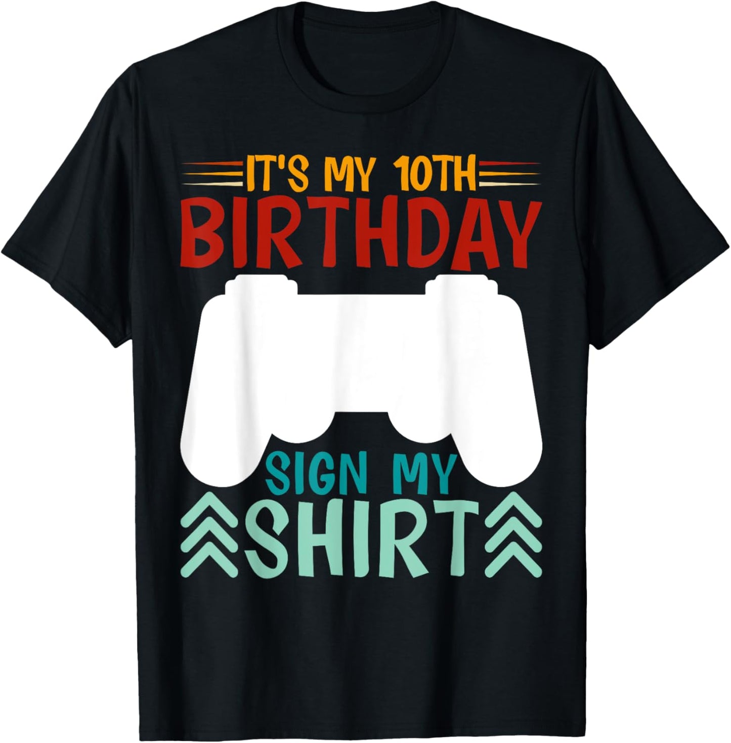 It's My 10th Birthday Sign My Shirt Funny Birthday Gaming T-Shirt - T-Shirt | Black