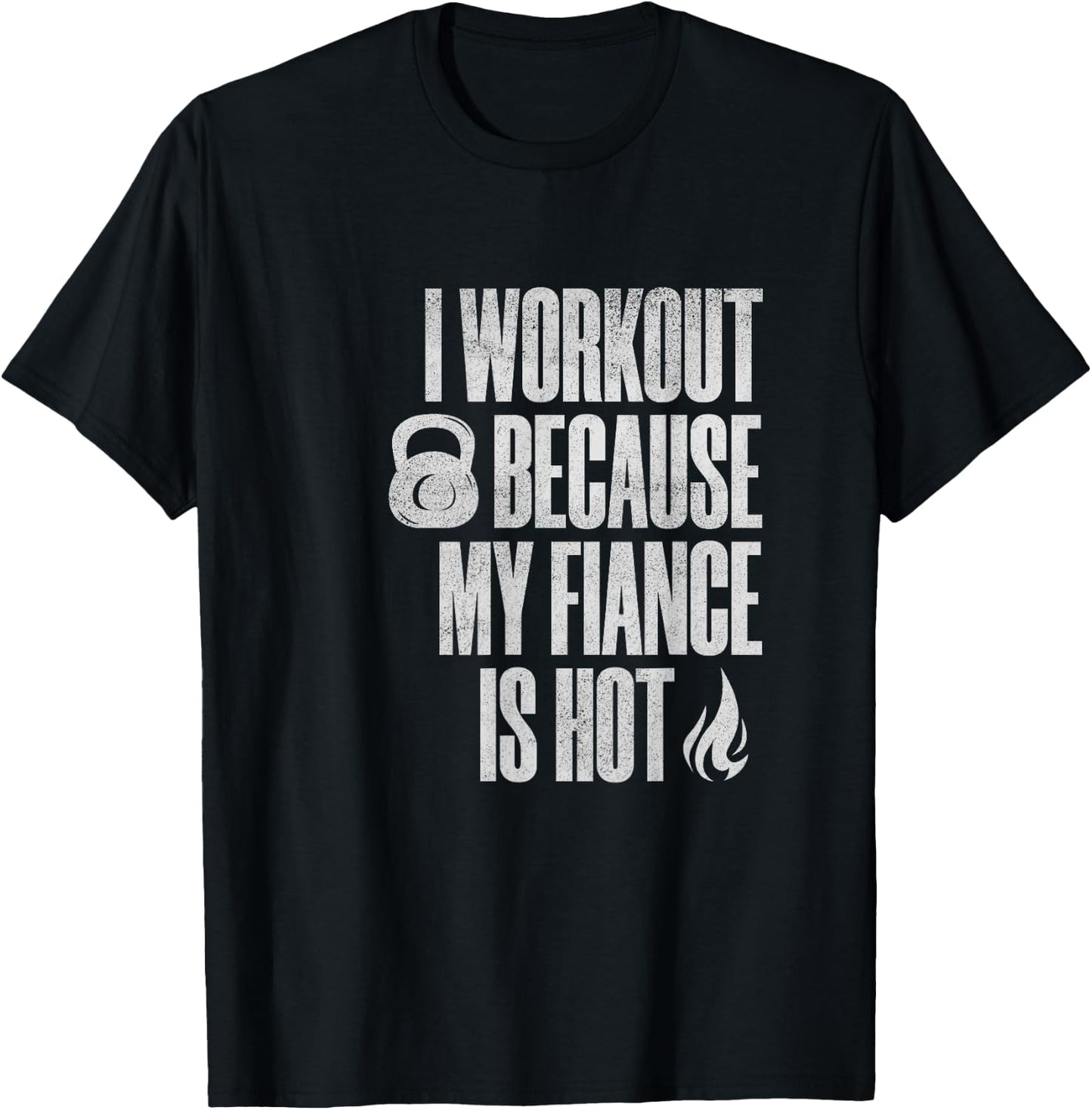 I Workout Because My Fiance Is Hot Funny Gym Trainer Lover T-Shirt - T-Shirt | Black