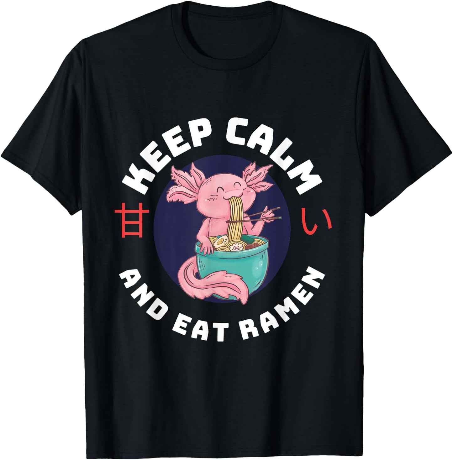 Kawaii Axolotl Keep Calm And Eat Ramen Cute Axolotl Lover T-Shirt - T-Shirt | Black