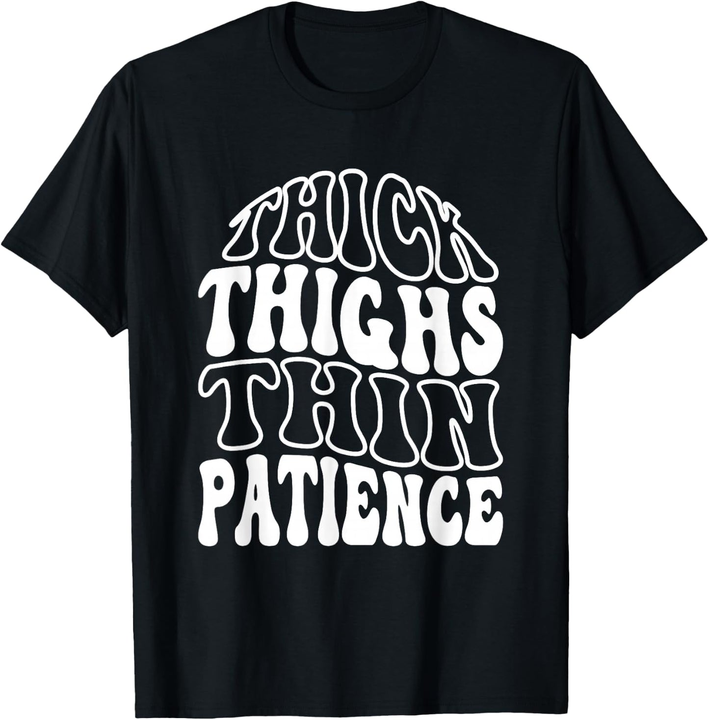 Thick Thighs Thin Patience T-Shirt - T-Shirt | Black