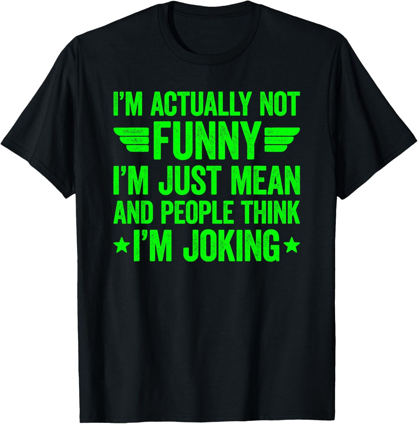 I'm Actually Not Funny I'm Just Mean T-Shirt - T-Shirt | Black