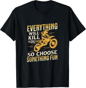 Motorbiking Everything Will Kill You Choose Something Fun T-Shirt - T-Shirt | Black