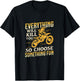 Motorbiking Everything Will Kill You Choose Something Fun T-Shirt - T-Shirt | Black