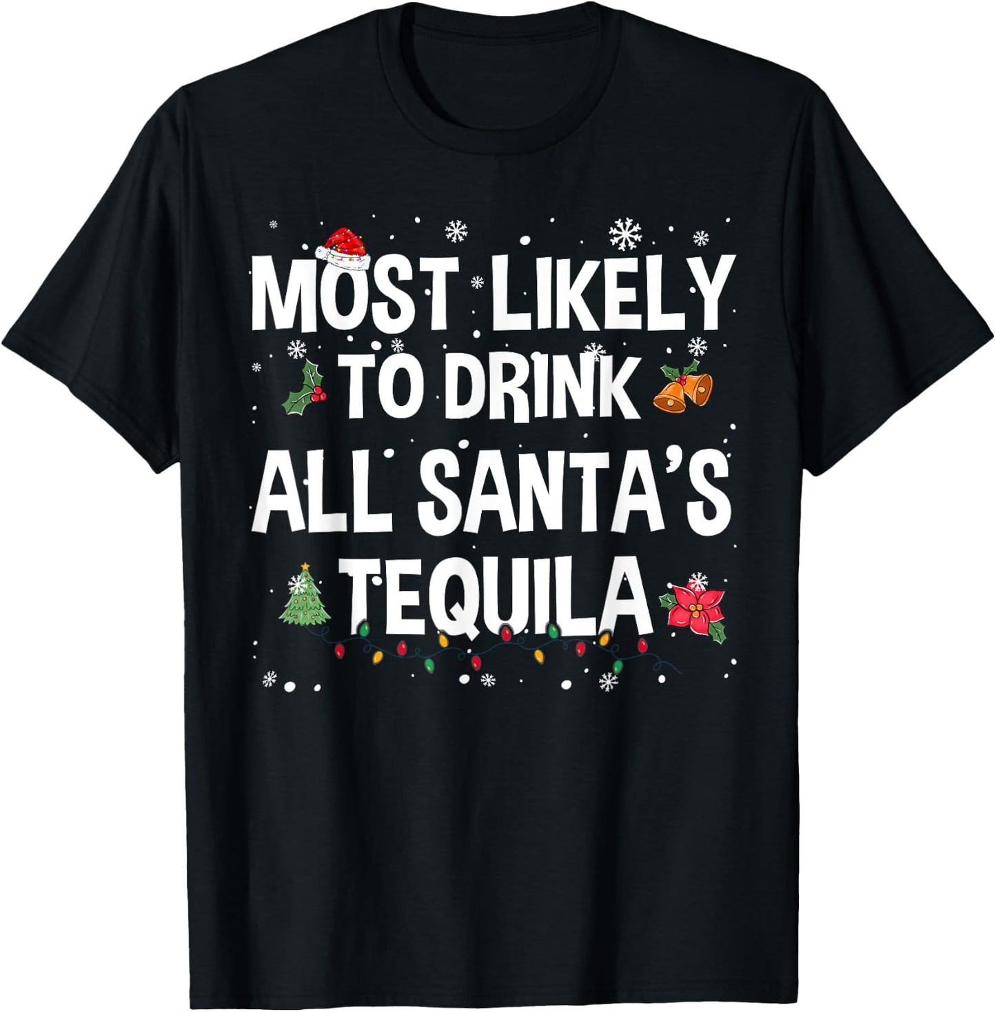 Most Likely To Drink All Santa’s Tequila Funny Christmas T-Shirt - T-Shirt | Black
