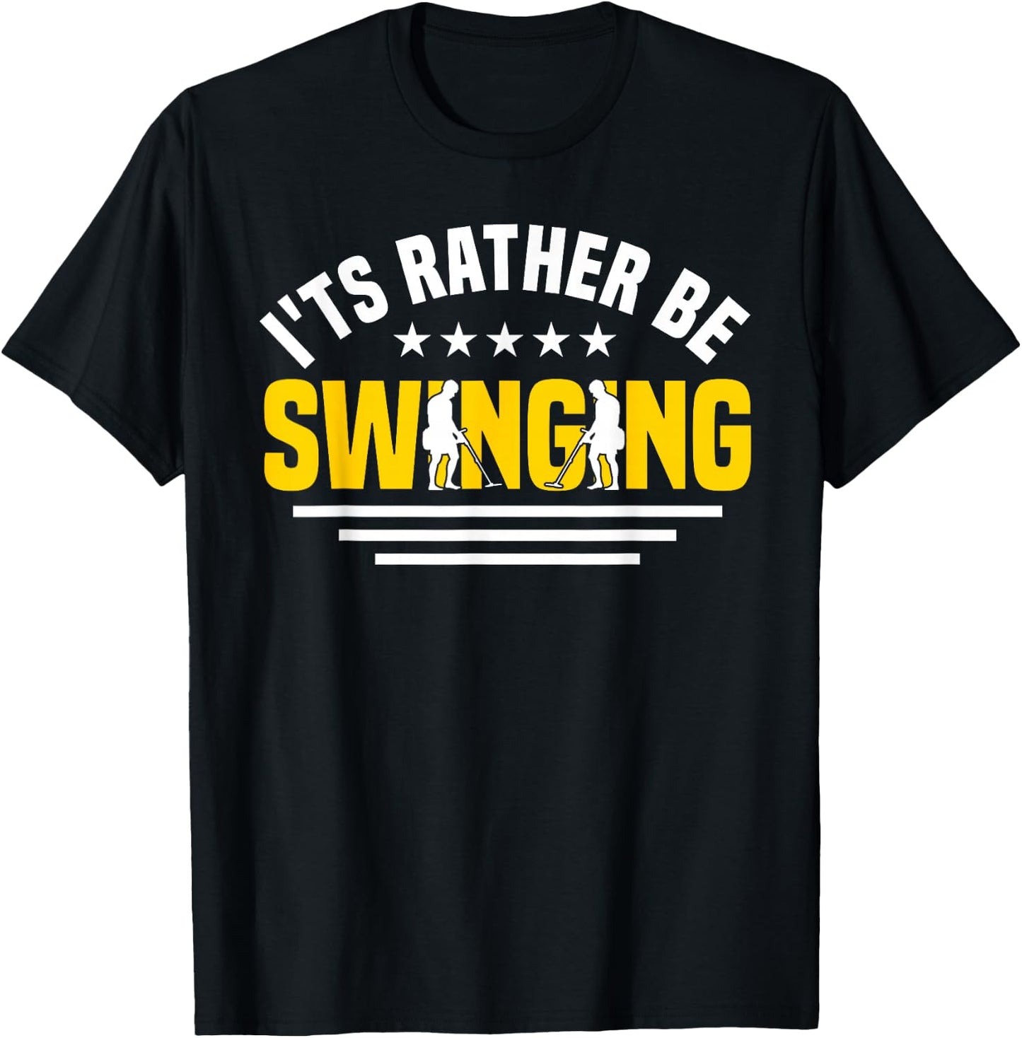 Metal Detector I'd Rather Be Swinging Metal Detecting T-Shirt - T-Shirt | Black