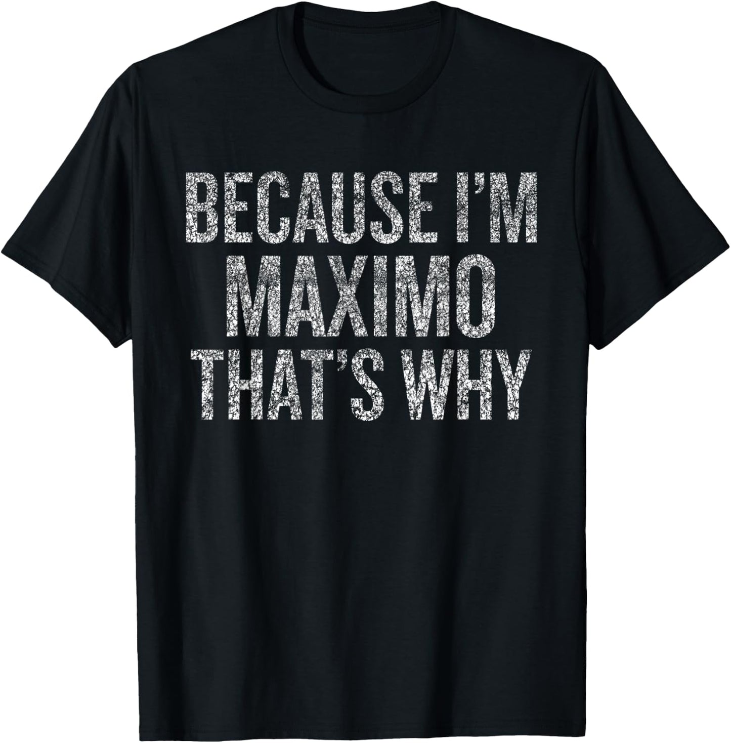 Because I'm MAXIMO That's Why Funny T-Shirt - T-Shirt | Black