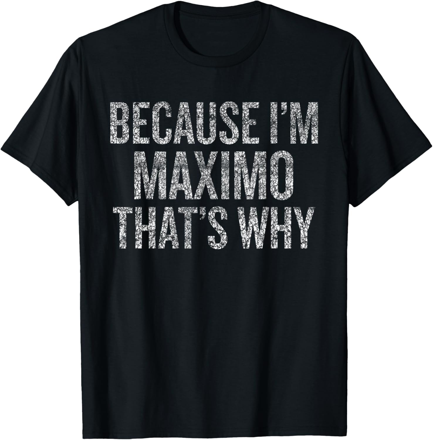 Because I'm MAXIMO That's Why Funny T-Shirt - T-Shirt | Black