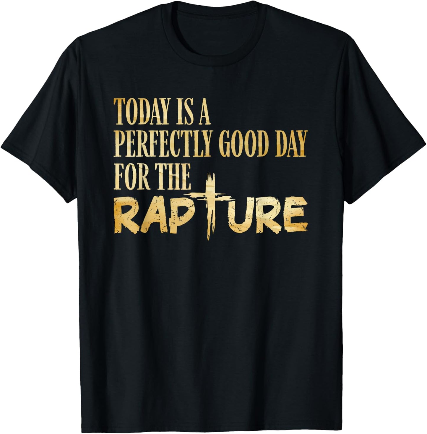 Today Is A Perfectly Good Day For The Rapture T-Shirt - T-Shirt | Black