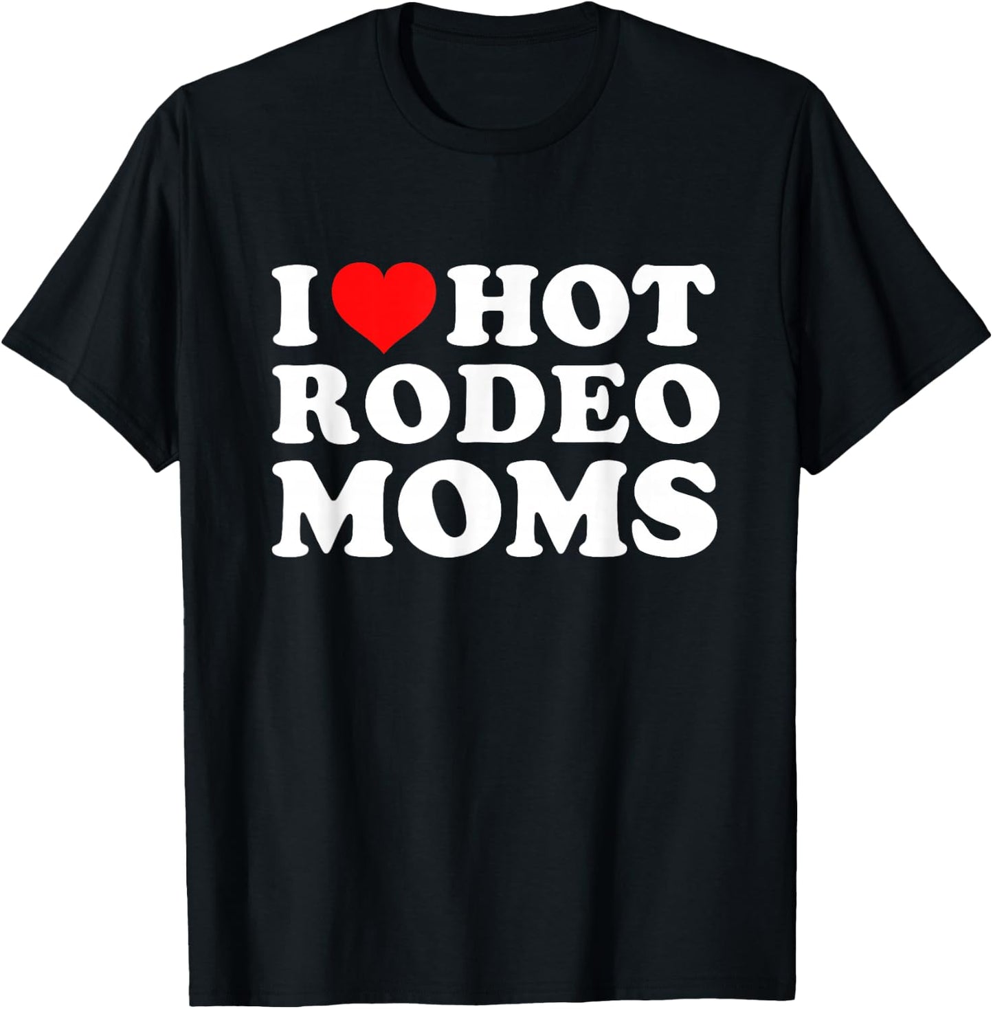 I Love Hot Rodeo Moms T-Shirt - T-Shirt | Black