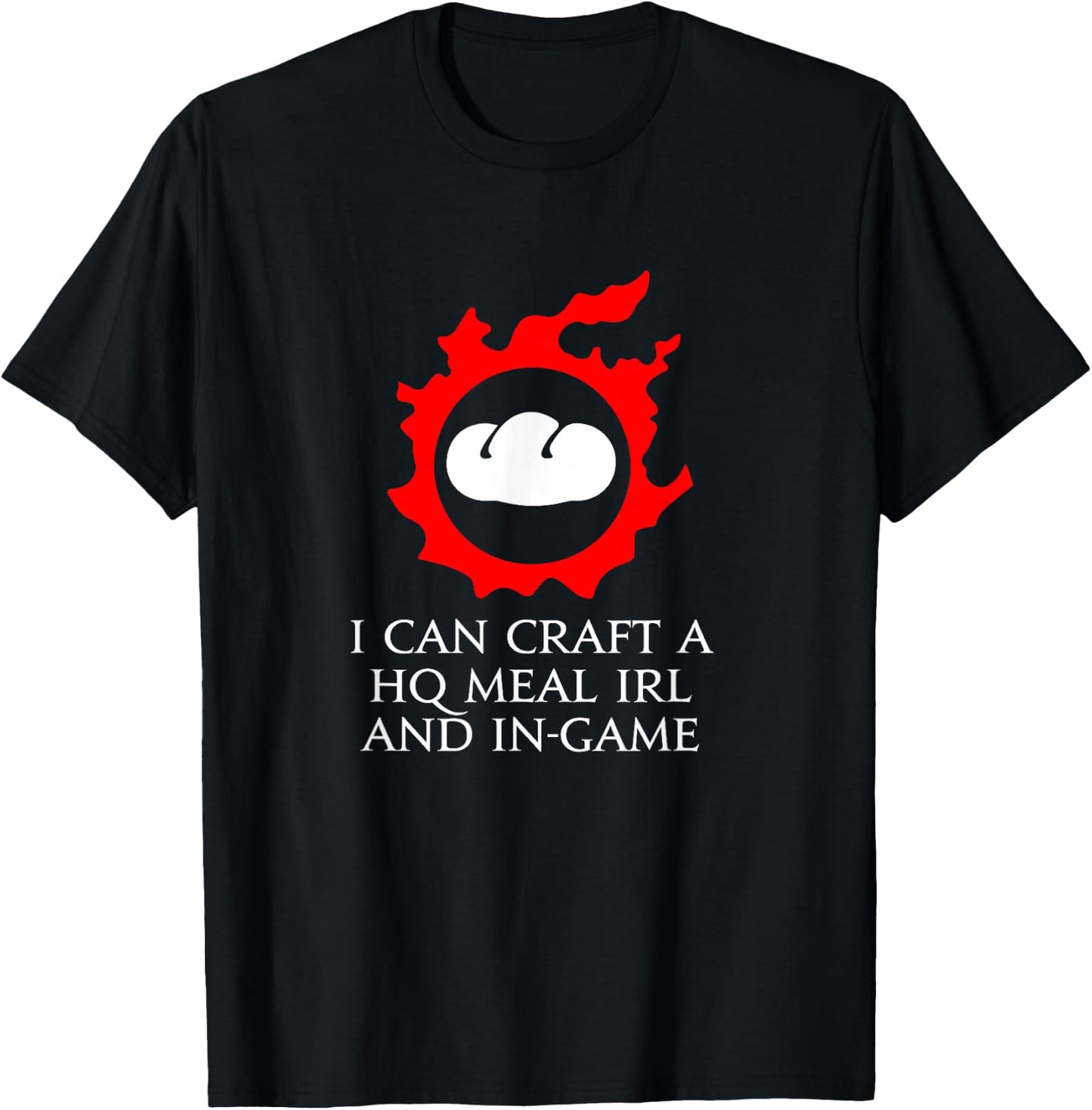 I can craft a HQ Meal IRL and in-game - culinarian MMORPG T-Shirt - T-Shirt | Black