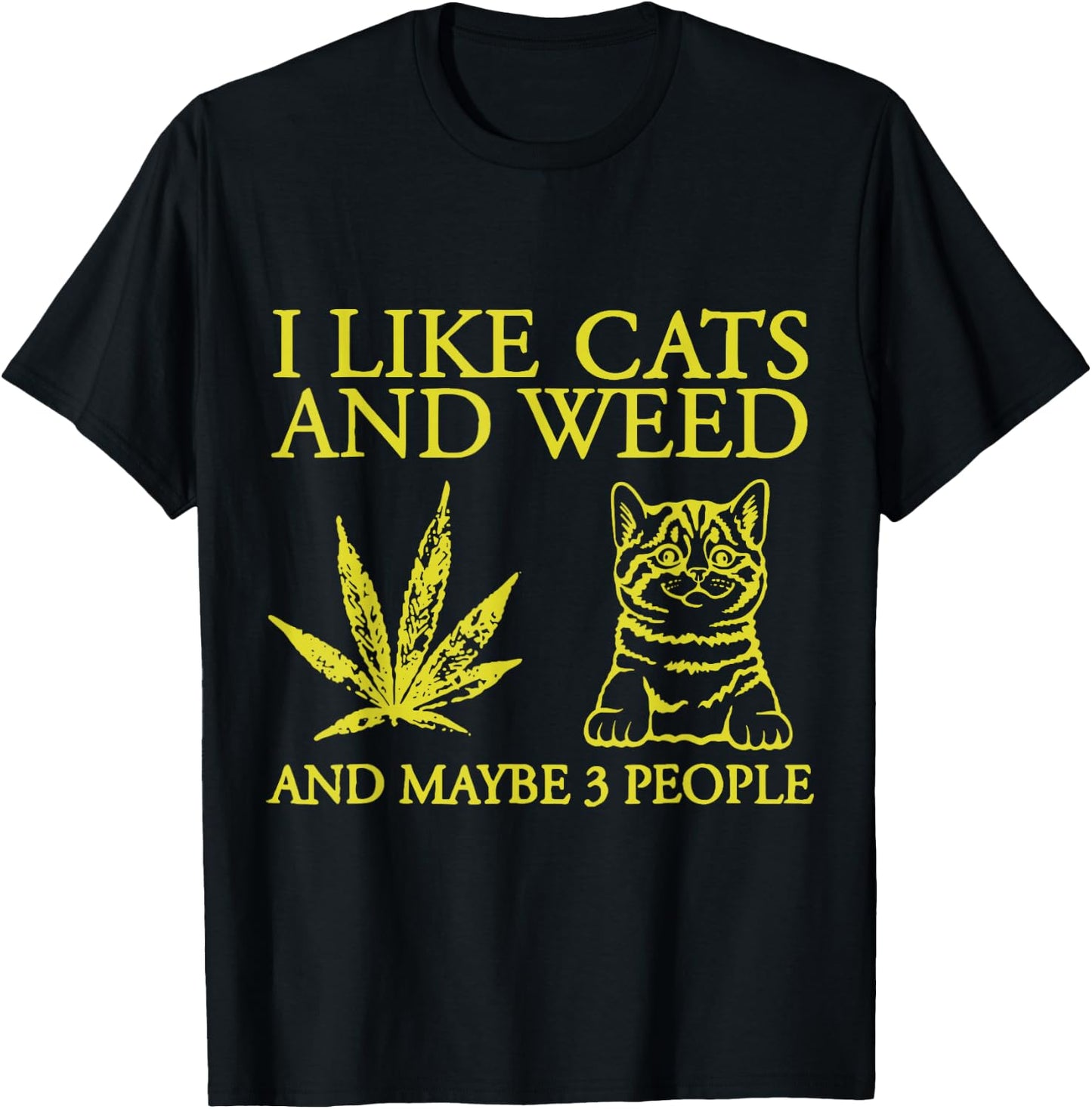 I Like Cats And Weed And Maybe 3 People Funny Cat Lover T-Shirt - T-Shirt | Black