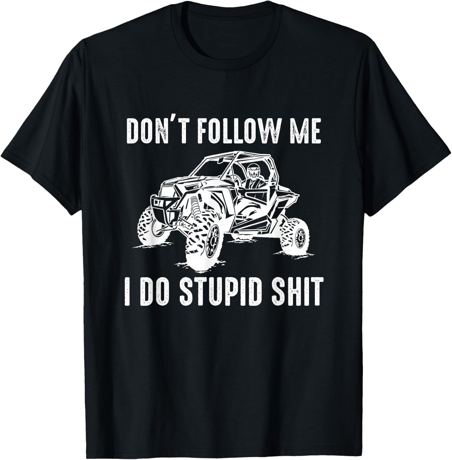 Offroad UTV Funny SXS Don't Follow Me I Do Stupid Things T-Shirt - T-Shirt | Black