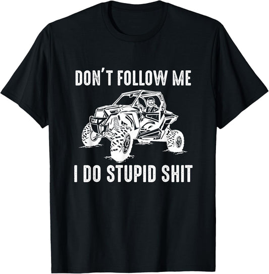 Offroad UTV Funny SXS Don't Follow Me I Do Stupid Things T-Shirt - T-Shirt | Black
