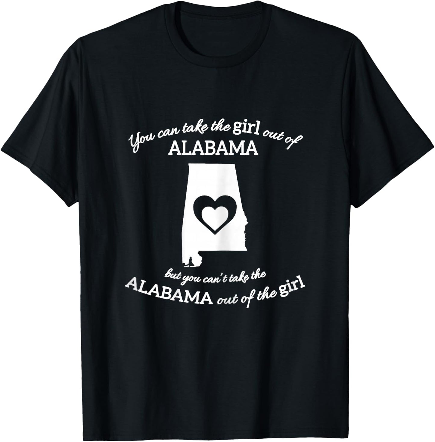 You Can Take The Girl Out Of Alabama But You Can't Take The T-Shirt - T-Shirt | Black