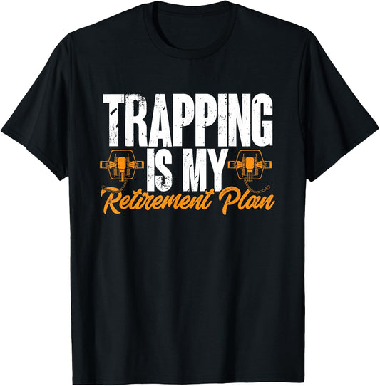 Trapping Is My Retirement Plan Trap Hunting Trapper T-Shirt - T-Shirt | Black