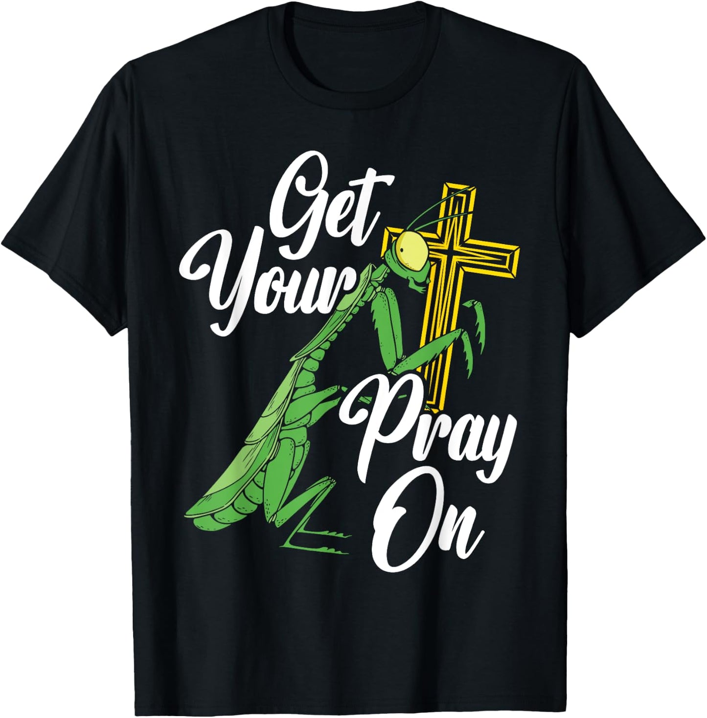 Get Your Pray On Praying Mantis Future Entomologist T-Shirt - T-Shirt | Black