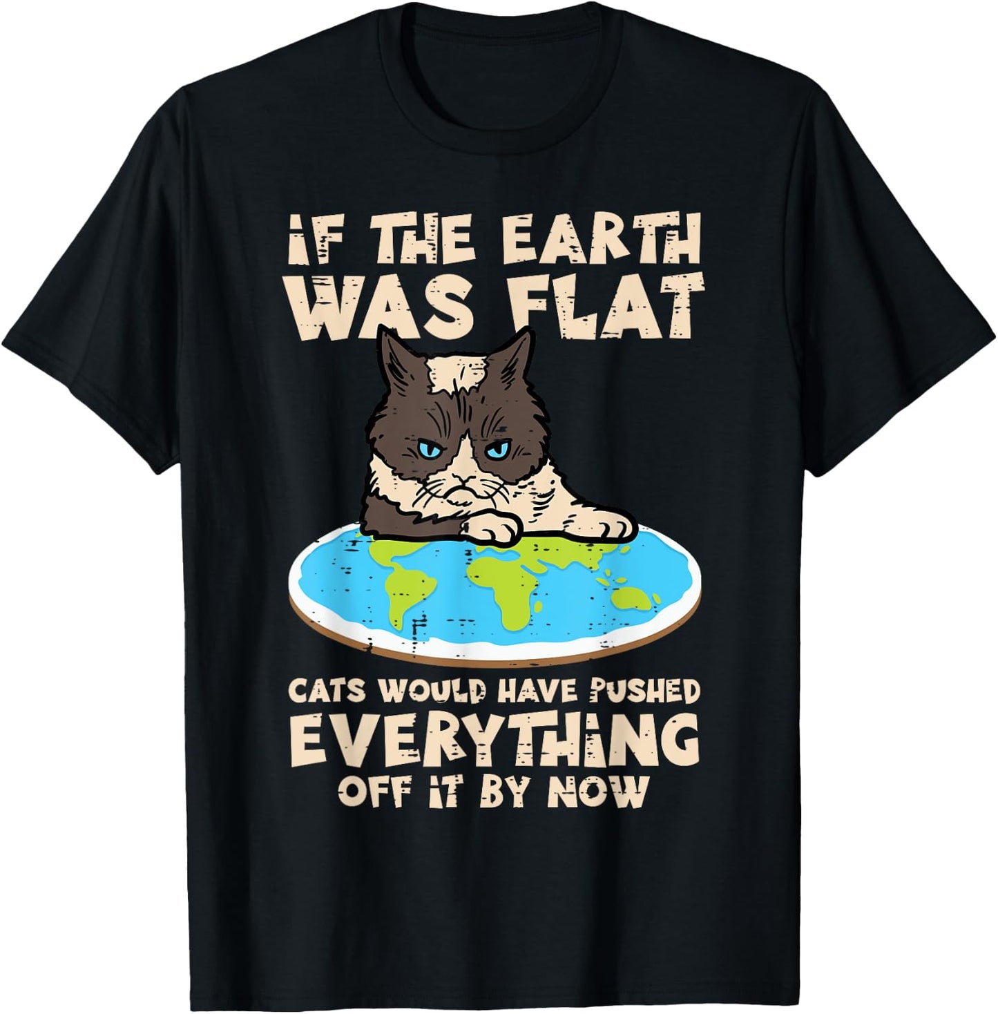 If Earth Was Flat Cat Pushed Everything Funny Men Women Kids T-Shirt - T-Shirt | Black