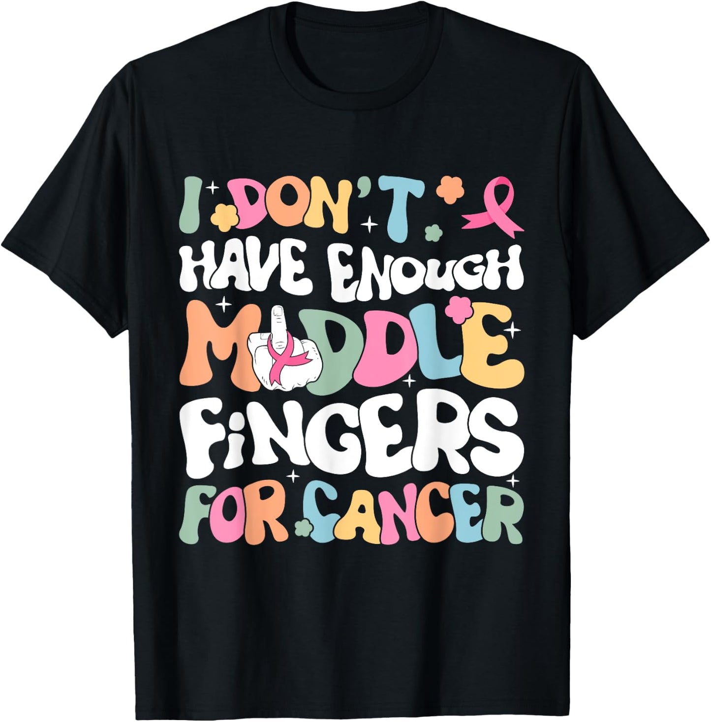 F Cancer Women I Dont Have Enough Middle Fingers For Cancer T-Shirt - T-Shirt | Black
