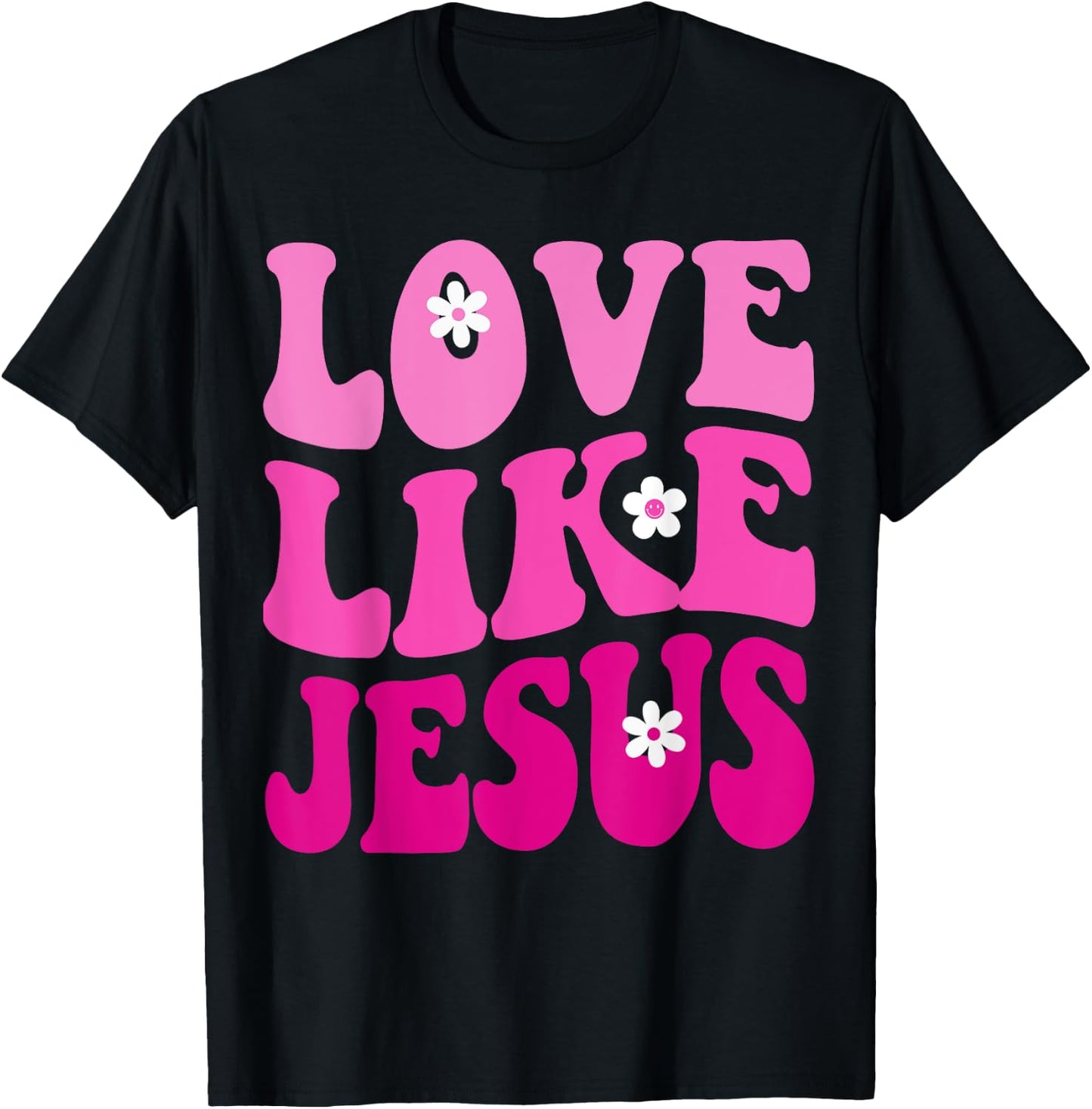 Love Like Jesus Religious God Christian Flower Smile Groovy T-Shirt - T-Shirt | Black