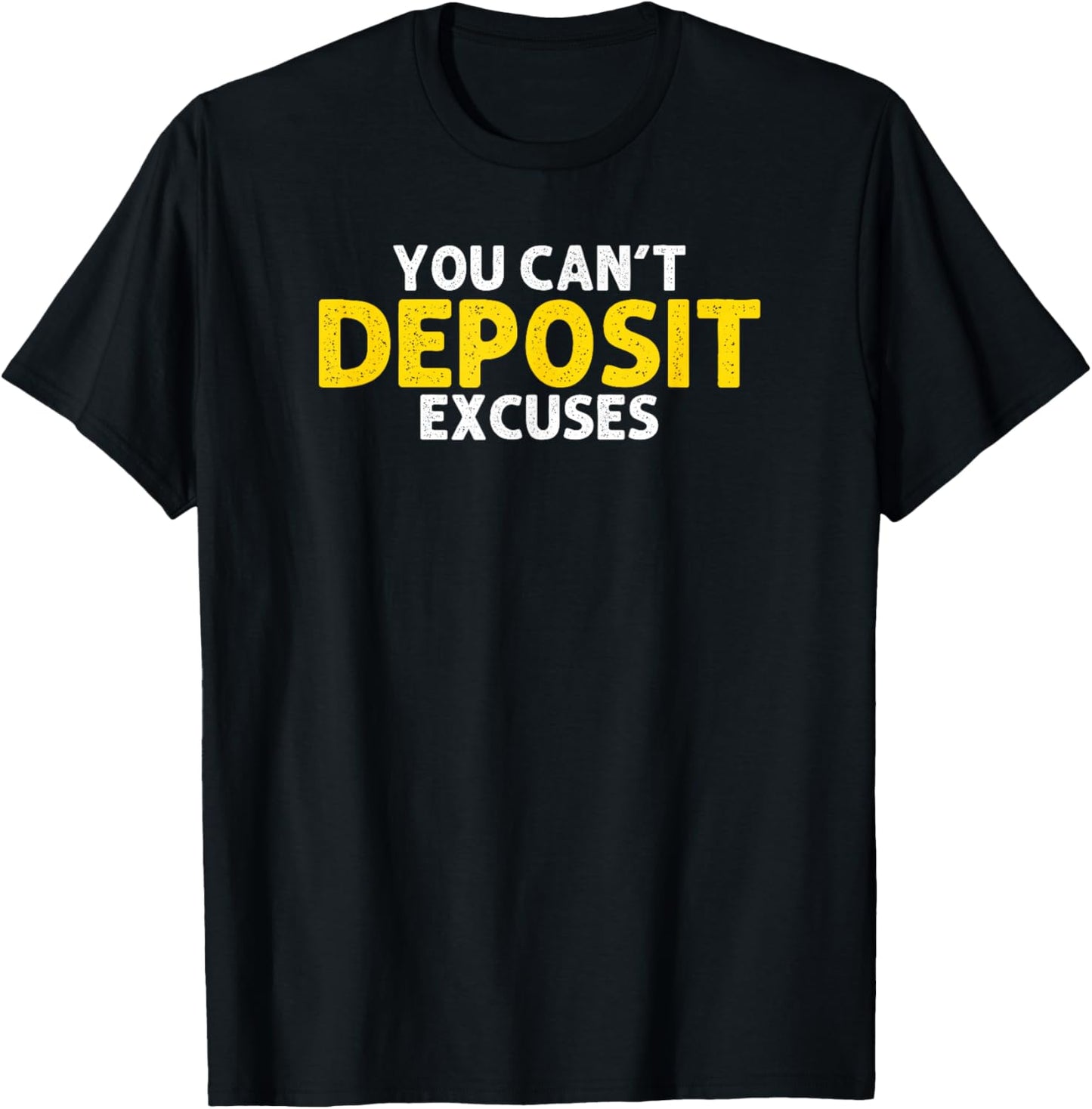 You Can’t Deposit Excuses Motivational Entrepreneur T-Shirt - T-Shirt | Black