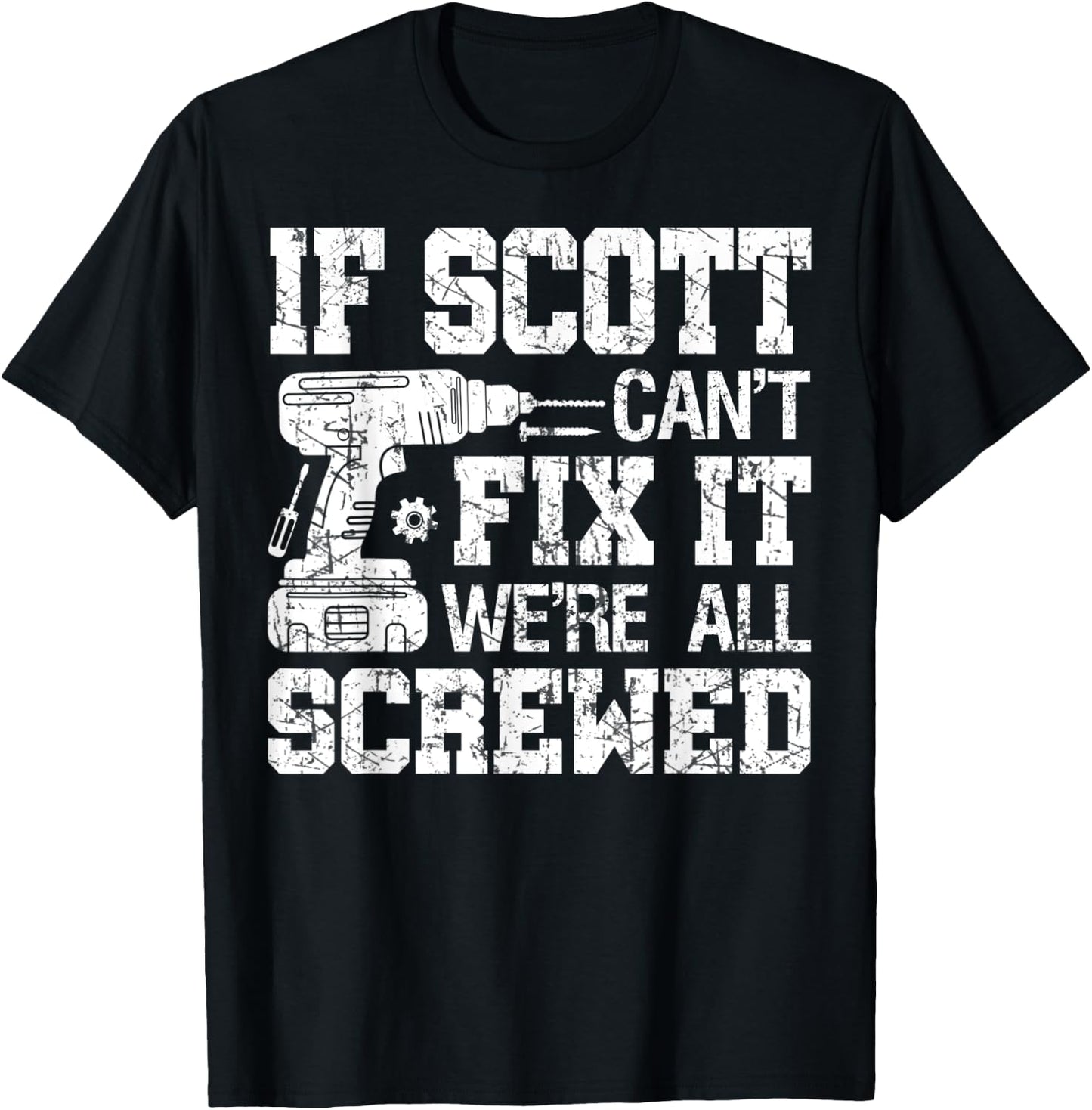 If Scott Can't Fix it We're All Screwed Funny Fathers Day T-Shirt - T-Shirt | Black