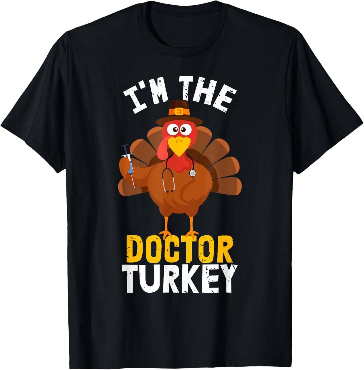 I'm the Doctor Turkey | Thanksgiving 2023 T-Shirt - T-Shirt | Black