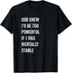 God Knew I'd Be Too Powerful If I Was Mentally Stable funny T-Shirt - T-Shirt | Black