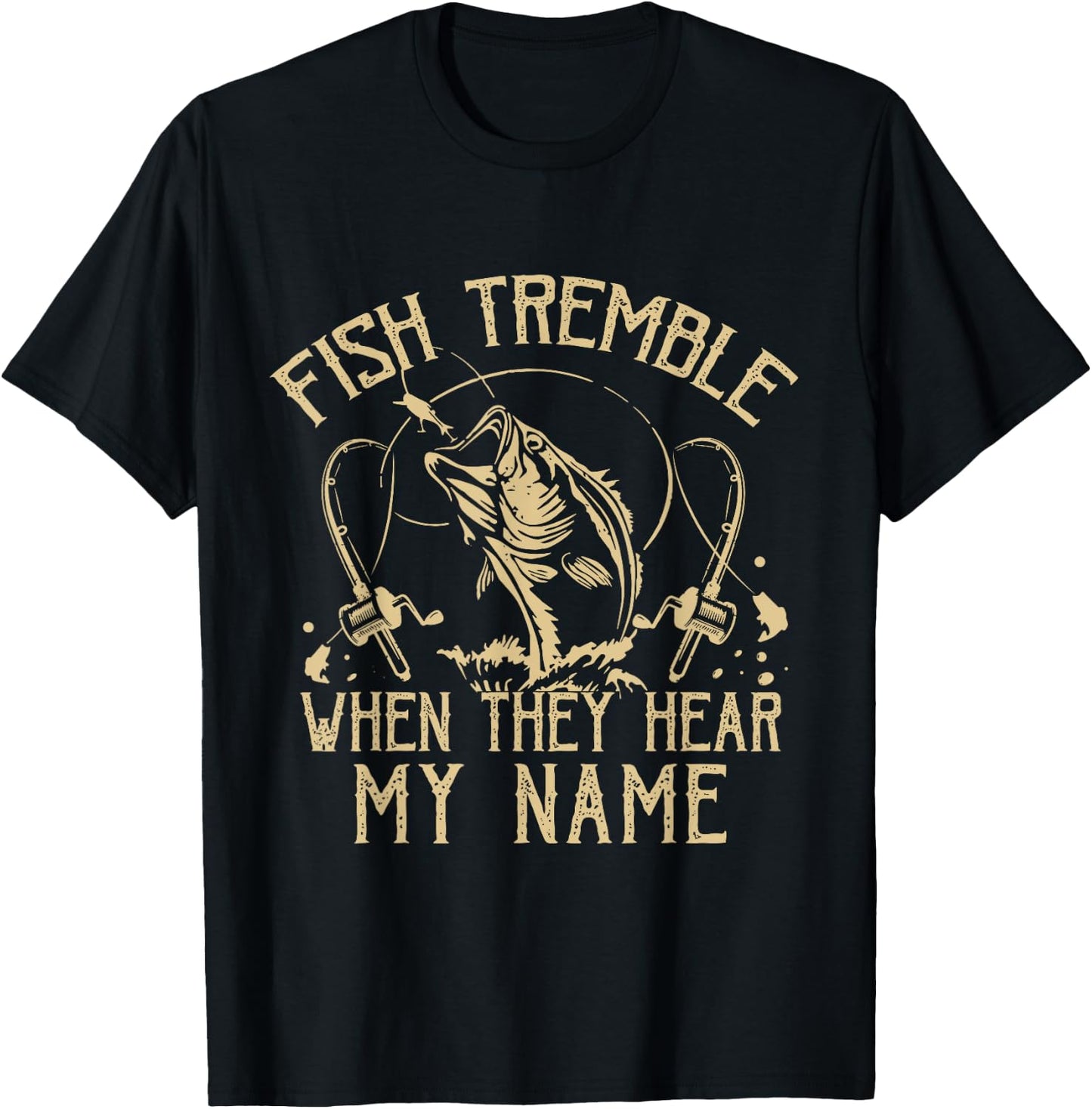 Funny Fish Tremble When They Hear My Name Fishing Fishermen T-Shirt - T-Shirt | Black
