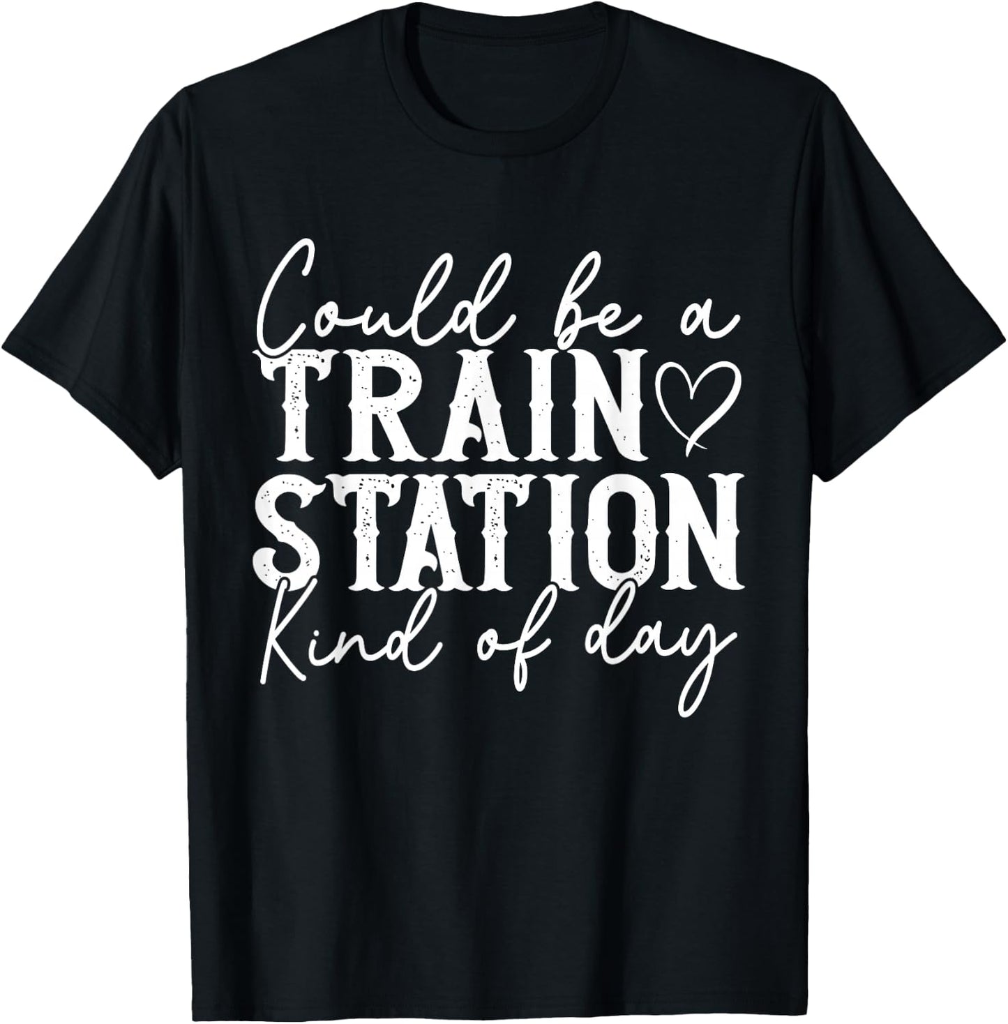 Could Be A Train Station Kinda Day T-Shirt - T-Shirt | Black