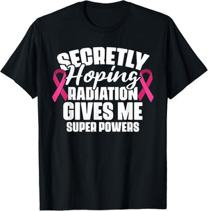 Secretly Hoping Radiation Gives Me Super Power Breast Cancer T-Shirt - T-Shirt | Black