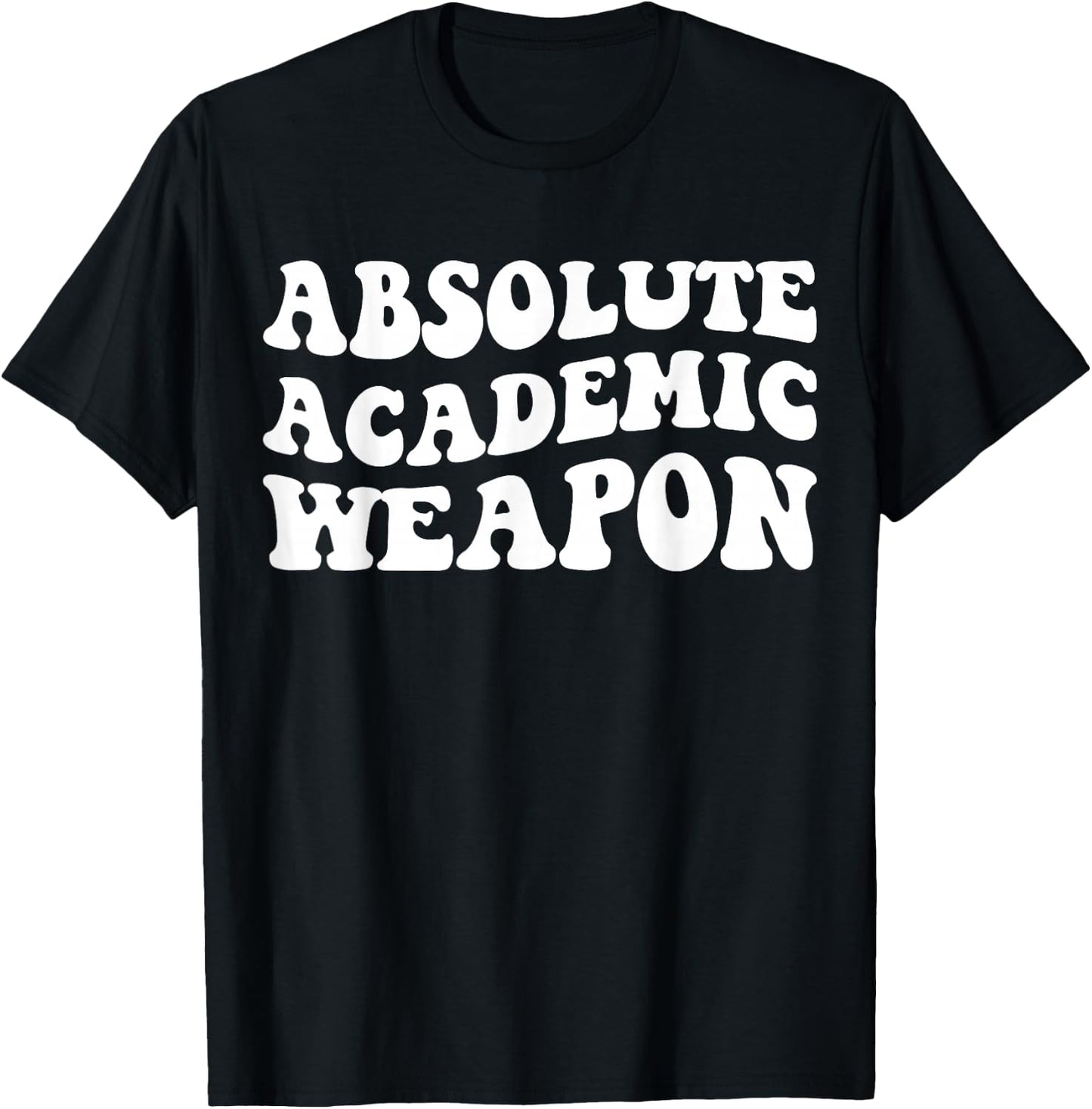 Absolute Academic Weapon Funny Apparel T-Shirt - T-Shirt | Black