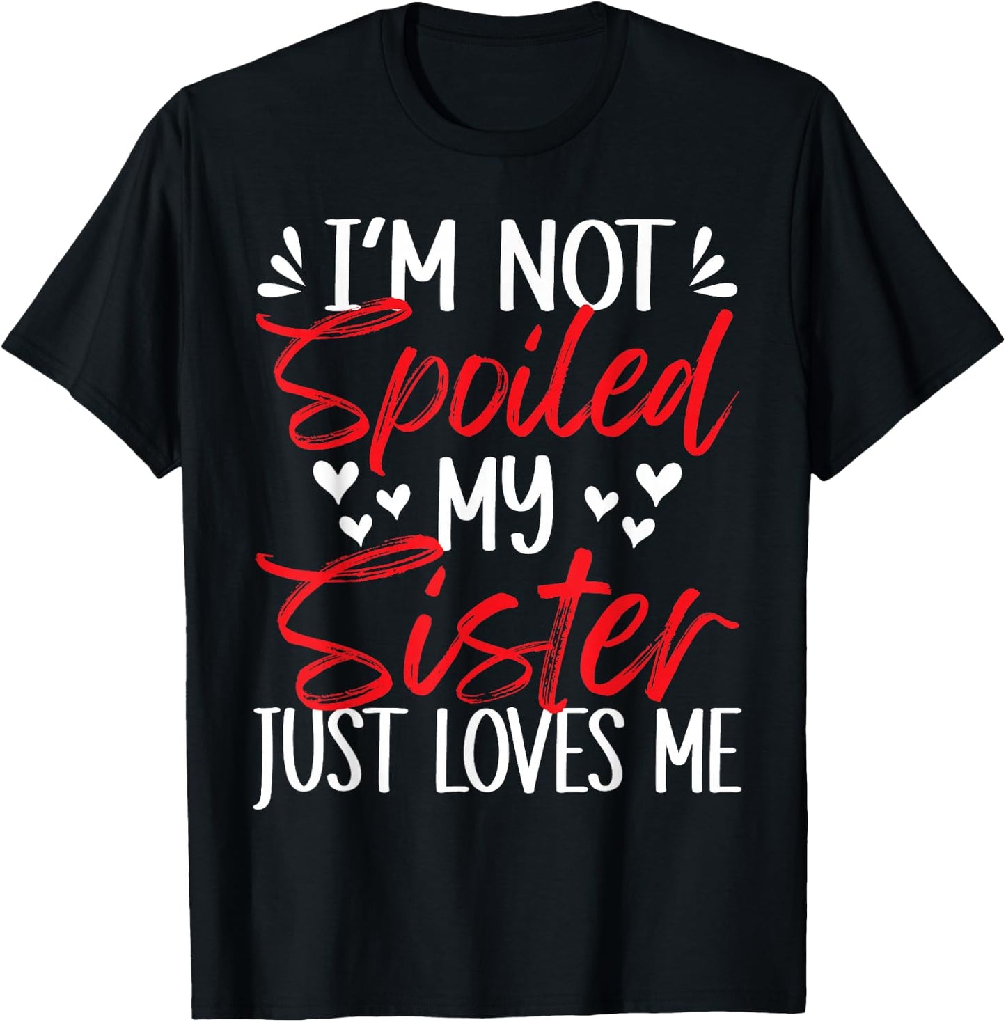 I'm Not Spoiled My Sister Loves Me Funny Child Family Loves T-Shirt - T-Shirt | Black