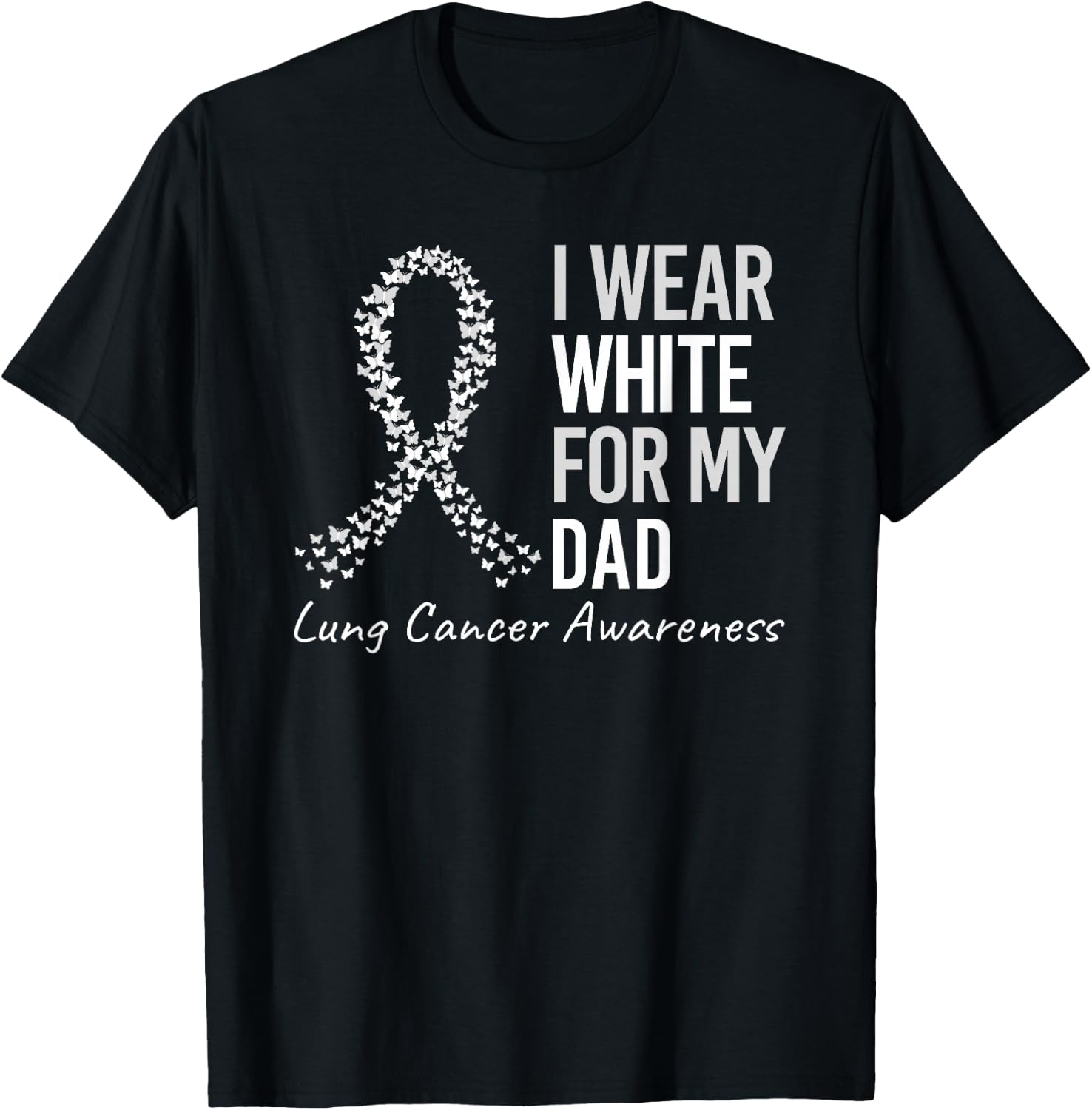 I Wear White For My Dad Lung Cancer Awareness White Ribbon T-Shirt - T-Shirt | Black