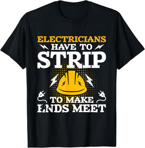 Electricians Have To Strip - Lineman Electrical Work Wiring T-Shirt - T-Shirt | Black