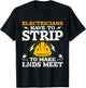 Electricians Have To Strip - Lineman Electrical Work Wiring T-Shirt - T-Shirt | Black