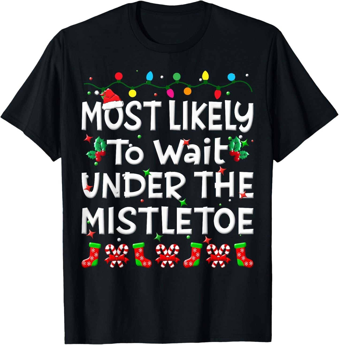 Most Likely To Wait Under The Mistletoe Christmas Family Joy T-Shirt - T-Shirt | Black