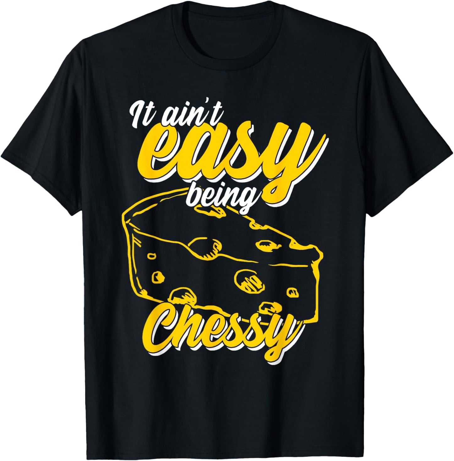 It Ain't Easy Being Cheesy T-Shirt - T-Shirt | Black